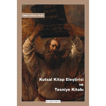 Kutsal Kitap Eleştirisi Ve Tesniye Kitabı Ömer Faruk Yıkar