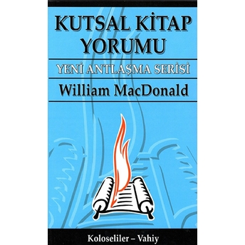 Kutsal Kitap Yorumu Yeni Antlaşma Serisi Cilt: 3 William Macdonald