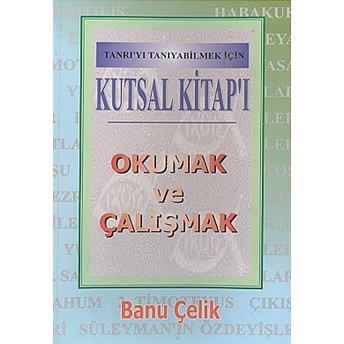 Kutsal Kitap'ı Okumak Ve Çalışmak Tanrı'yı Tanıyabilmek Için