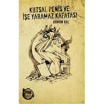 Kutsal Penis Ve Işe Yaramaz Kafatası Arman Kal