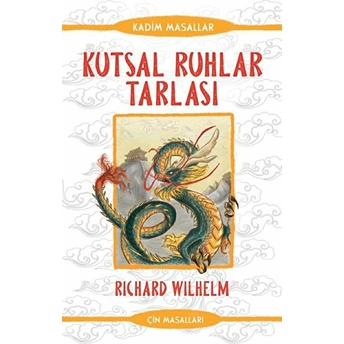 Kutsal Ruhlar Tarlası - Kadim Masallar - Çin Masalları Richard Wilhelm