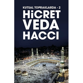 Kutsal Topraklarda 2 Hicret Veda Haccı Bahattin Akyön