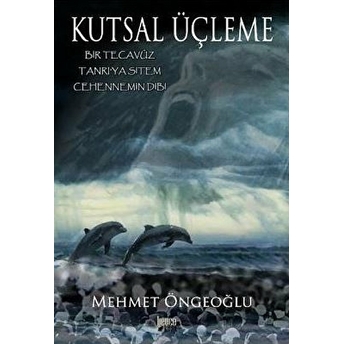 Kutsal Üçleme Bir Tecavüz - Tanrıya Sitem - Cehennemin Dibi Mehmet Öngeoğlu