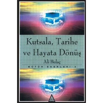 Kutsala, Tarihe Ve Hayata Dönüş Bütün Eserleri 3 Ali Bulaç