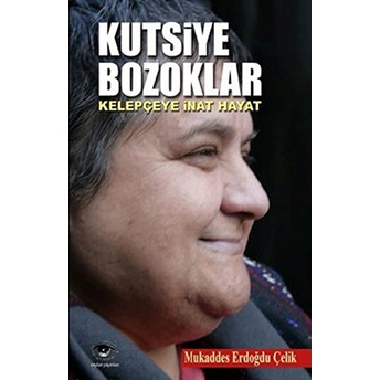 Kutsiye Bozoklar : Kelepçeye Inat Hayat