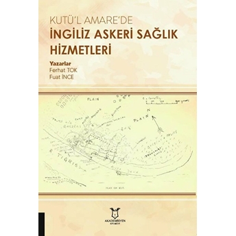 Kutü’l Amare’de Ingiliz Askeri Sağlık Hizmetleri - Ferhat Tok