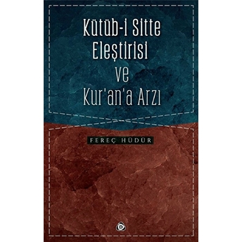 Kütüb-I Sitte Eleştirisi Ve Kur’an’a Arzı Fereç Hüdür