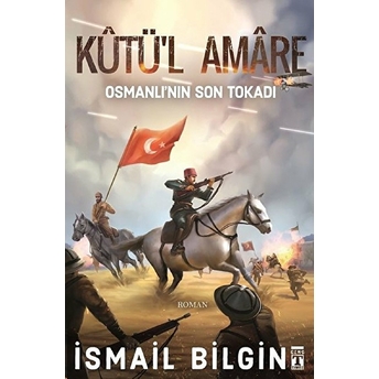 Kutü'l Amare- Osmanlının Son Tokadı Ismail Bilgin
