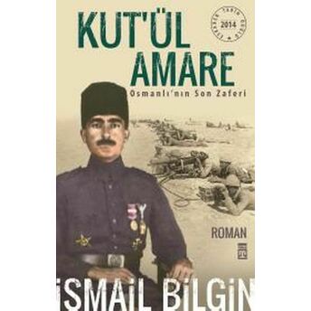 Kutül Amare Osmanlının Son Zaferi Ismail Bilgin