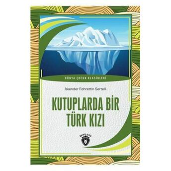 Kutuplarda Bir Türk Kızı Dünya Çocuk Klasikleri (7-12 Yaş) Iskender Fahrettin Sertelli