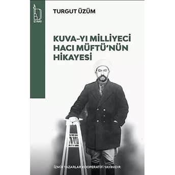 Kuva-Yı Milliyeci Hacı Müftü'Nün Hikayesi Turgut Üzüm