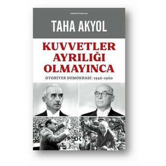 Kuvvetler Ayrılığı Olmayınca - Otoriter Demokrasi: 1946-1960 Taha Akyol