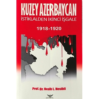 Kuzey Azerbaycan Istiklalden Ikinci Işgale 1918-1920 - Nesib L.nesibli