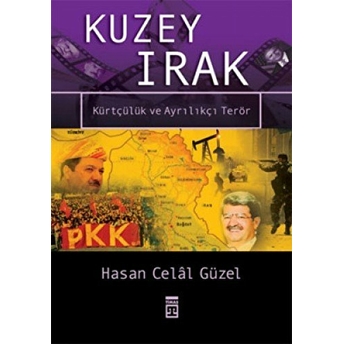 Kuzey Irak Kürtçülük Ve Ayrılıkçı Terör Hasan Celal Güzel