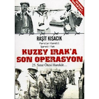 Kuzey Irak'a Son Operasyon - 25. Yıl Sınır Ötesi Harekat Raşit Kısacık