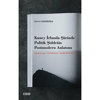 Kuzey Irlanda Şiirinde Politik Şiddetin Postmodern Anlatımı Mümin Hakkıoğlu