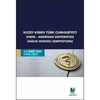 Kuzey Kıbrıs Türk Cumhuriyeti Girne - Amerikan Üniversitesi Sağlık Hukuku Sempozyumu-Kolektif