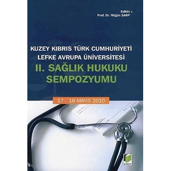 Kuzey Kıbrıs Türk Cumhuriyeti Lefke Avrupa Üniversitesi 2. Sağlık Hukuku Sempozyumu-Kolektif