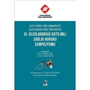 Kuzey Kıbrıs Türk Cumhuriyeti Uluslararası Final Üniversitesi Vı. Uluslararası Katılımlı Sağlık Hukuku Sempozyumu Nilgün Sarp