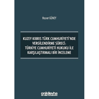 Kuzey Kıbrıs Türk Cumhuriyeti'nde Vergilendirme Süreci: Türkiye Cumhuriyeti Hukuku Ile Karşılaştırmalı Bir Inceleme