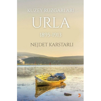 Kuzey Rüzgarları Urla 1895-1913 Nejdet Karstarlı