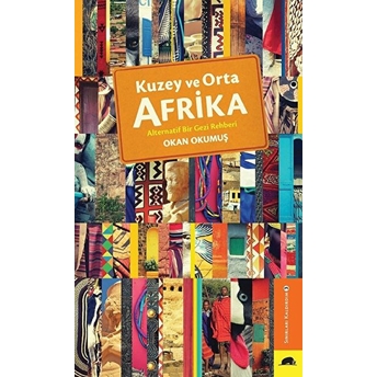 Kuzey Ve Orta Afrika - Alternatif Bir Gezi Rehberi Okan Okumuş