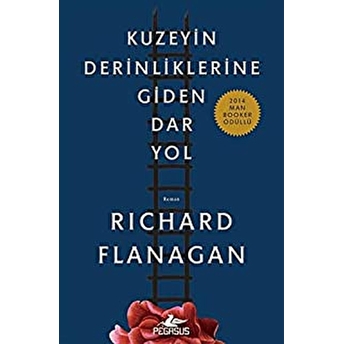 Kuzeyin Derinliklerine Giden Dar Yol Richard Flanagan