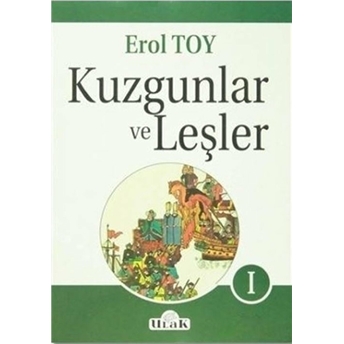 Kuzgunlar Ve Leşler Cilt: 1 Erol Toy