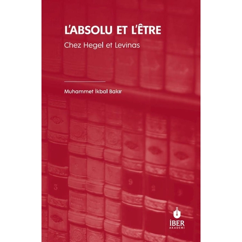 L’absolu Et L’etre Chez Hegel Et Levinas Muhammet Ikbal Bakır