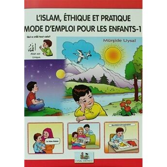 L’ıslam Ethique Et Pratique Mode D’emploi Pour Les Enfants - 1 Mürşide Uysal