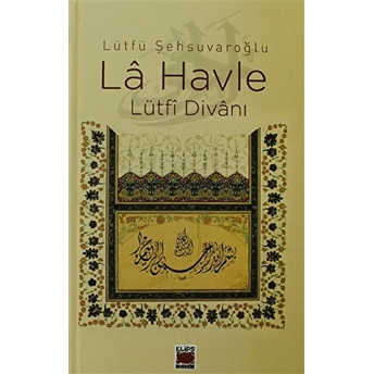 La Havle - Lütfi Divanı Ciltli Lütfü Şehsuvaroğlu