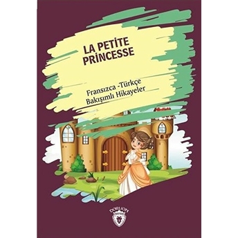 La Petite Princesse (Küçük Prenses) Fransızca Türkçe Bakışımlı Hikayeler Kolektif