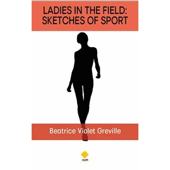 Ladies In The Field: Sketches Of Sport Beatrice Violet Greville