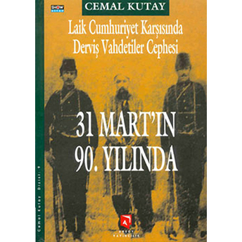 Laik Cumhuriyet Karşısında Derviş Vahdetiler Cephesi 31 Mart'in 90. Yılında Bir 