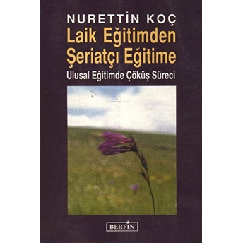 Laik Eğitimden Şeriatçı Eğitime-Nurettin Koç