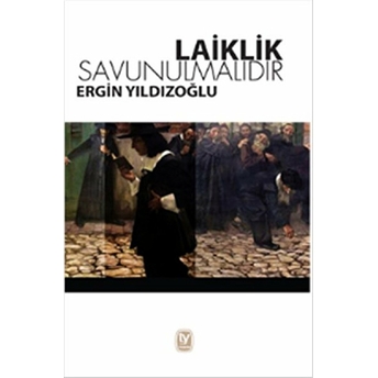 Laiklik Savunulmalıdır Ergin Yıldızoğlu