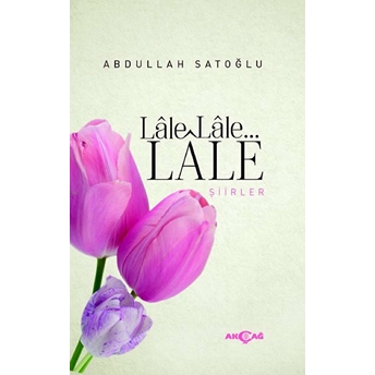 Lale Lale Lale Şiirler Abdullah Satoğlu