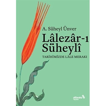 Lalezarı Süheyli - Tarihimizde Lale Merakı A. Süheyl Ünver