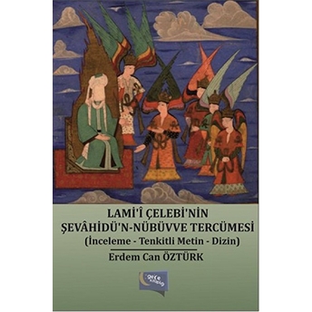 Lami'i Çelebi'nin Şevahidü'n-Nübüvve Tercümesi (Inceleme-Tenkitli Metin-Dizin) Erdem Can Öztürk