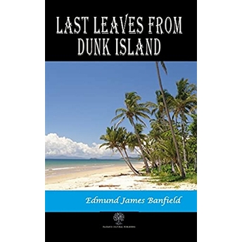 Last Leaves From Dunk Island - Edmund James Banfield