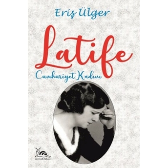 Latife & -Cumhuriyet Kadını Eriş Ülger