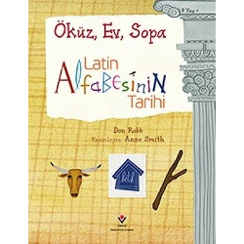 Latin Alfabesinin Tar Ihi Öküz, Ev, Sopa - Don Robb - Anne Smith