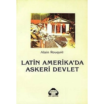 Latin Amerika’da Askeri Devlet Alain Rouquie