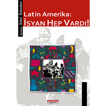 Latin Amerika: Isyan Hep Vardı!