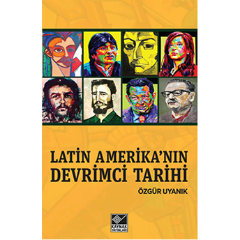 Latin Amerika’nın Devrimci Tarihi Özgür Uyanık