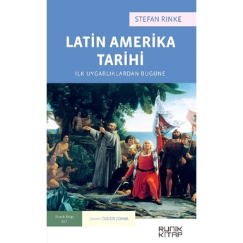 Latin Amerika Tarihi: Ilk Uygarlıklardan Bugüne Stefan Rinke