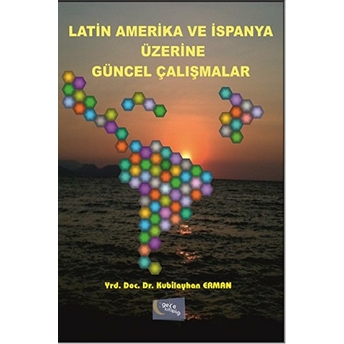 Latin Amerika Ve Ispanya Üzerine Güncel Çalışmalar Kubilayhan Erman