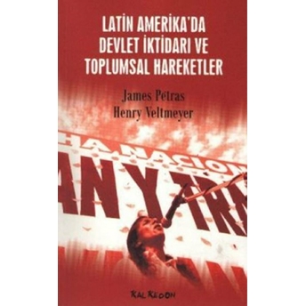 Latin Amerika'da Devlet Iktidarı Ve Toplumsal Hareketler Henry Veltmeyer