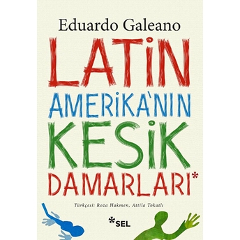 Latin Amerikanın Kesik Damarları Eduardo Galeano