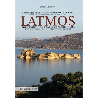 Latmos / From The Peaks To The Bank Of Lake Bafa Rock Paintings, Traces Of Ancient Life - Doruklarından Bafa Kıyısına Kaya Resimleri, Antik Yaşam Izleri - Umut M. Doğan